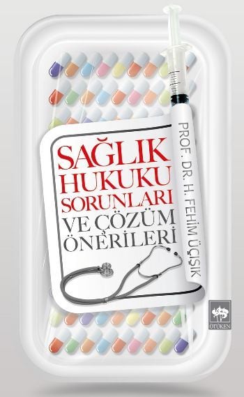 Sağlık Hukuku Sorunları ve Çözüm Önerileri, H. Fehim Üçışık