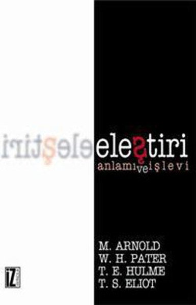 Eleştiri Anlamı Ve İşlevi, M. Arnold-W. H. Pater-T. E. Hulme-T. S. Elıot