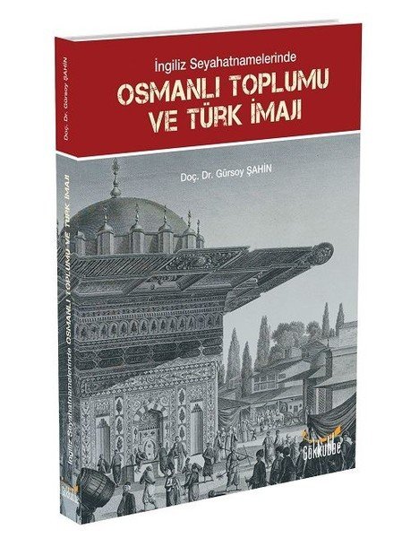 İNGİLİZ SEYATNAMELERİNDE  OSMANLI TOPLUMU ve TÜRK İMAJI