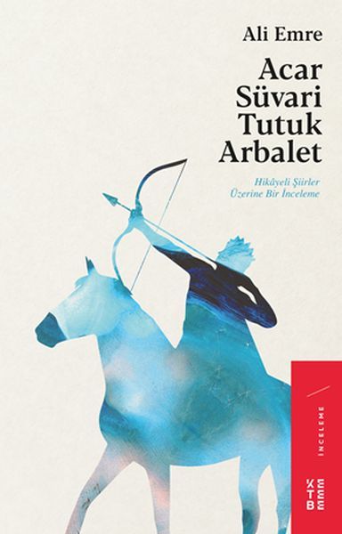 Acar Süvari Tutuk Arbalet Hikayeli Şiirler Üzerine Bir İnceleme, Ali Emre
