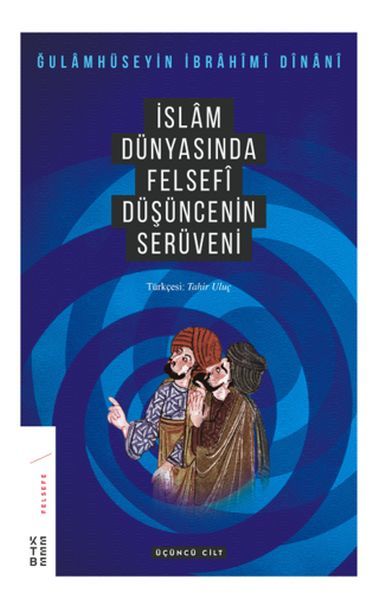 İslam Dünyasında Felsefenin Serüveni 3.Cilt, Gholamhossein İbrahimi Dinani
