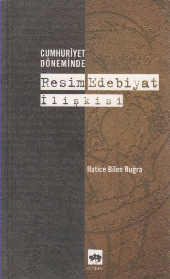 Cumhuriyet Döneminde Resim - Edebiyat İlişkisi, Hatice Bilen Buğra