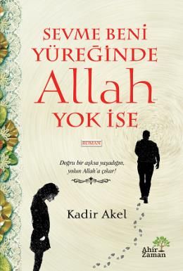 Sevme Beni Yüreğinde Allah Yok İse, Kadir Akel, Ahir Zaman Yayınevi