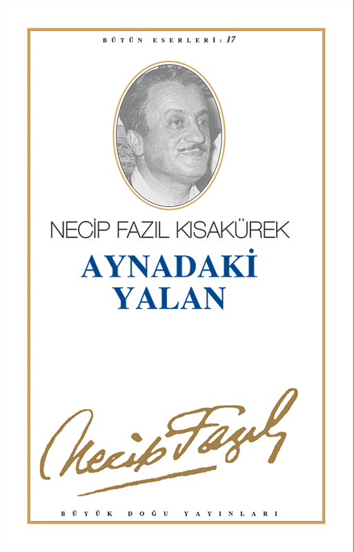 Aynadaki Yalan : 16 - Necip Fazıl Bütün Eserleri, Büyük Doğu Yayınları