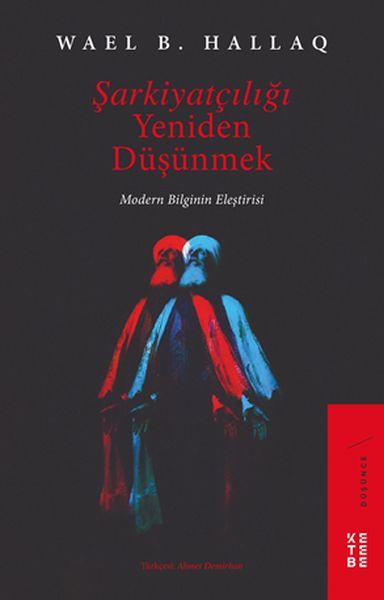 Şarkiyatçılığı Yeniden Düşünmek Modern Bilginin Eleştirisi, Wael Hallaq