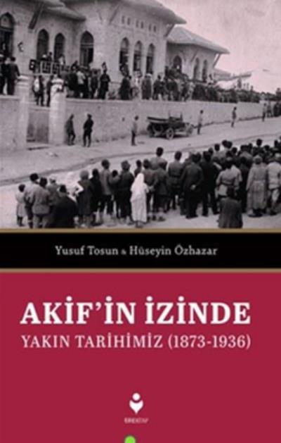 Akifin İzinde Yakın Tarihimiz, Tire Yayınları