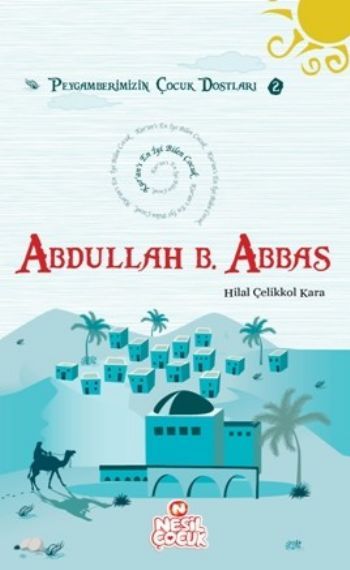 Kur'an'ı En İyi Bilen Çocuk - Abdullah bin Abbas (r.a.), Hilal Çelikkol Kara
