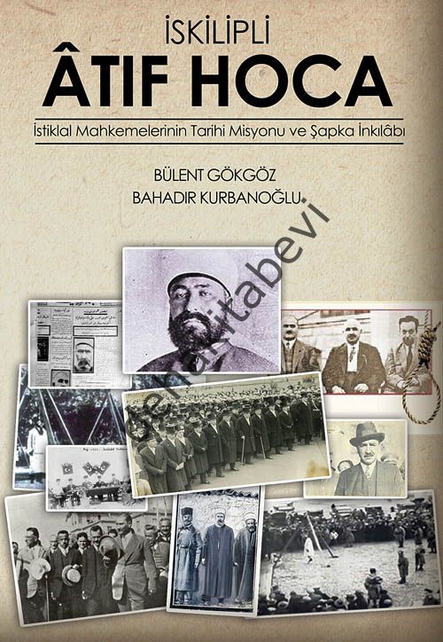 İskilipli Atıf Hoca İstiklal Mahkemeleri'nin Tarihi Misyonu ve Şapka İnkılabı