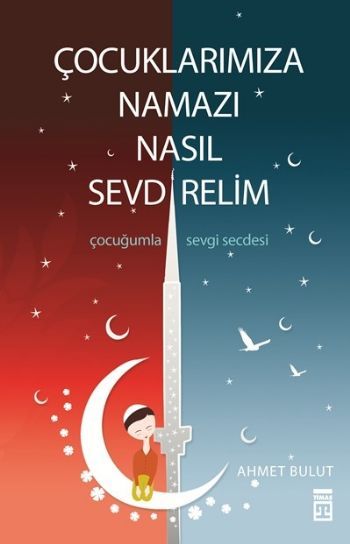Çocuklarımıza Namazı Nasıl Sevdirelim, Ahmet Bulut