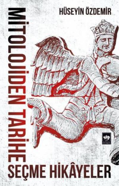 Mitolojiden Tarihe Seçme Hikayeler, Hüseyin Özdemir