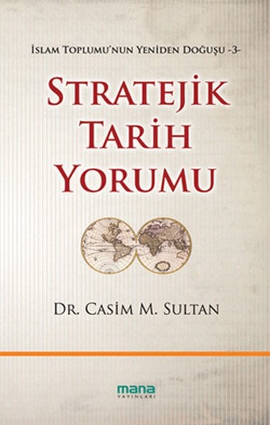 Stratejik Tarih Yorumu; İslam Toplumunun Yeniden Doğuşu 3, Mana Yayınları