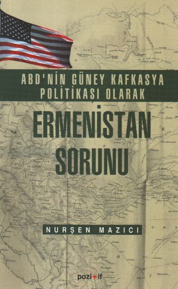 ABD'nin Güney Kafkasya Politikası olarak Ermenistan Sorunu, Nurçen Mazici