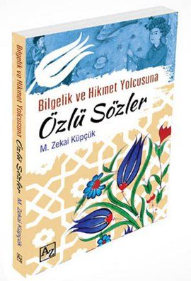 Bilgelik ve Hikmet Yolcusuna Özlü Sözler, M. Zekai Küpçük