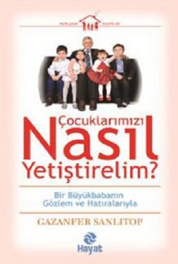 Çocuklarımızı Nasıl Yetiştirelim, Gazanfer Sanlıtop