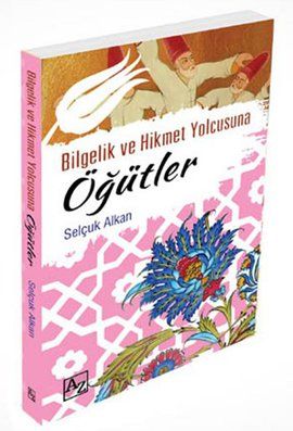 Bilgelik ve Hikmet Yolcusuna Öğütler, Selçuk Alkan