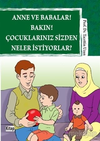 Anne ve Babalar Bakın Çocuklarınız Sizden Neler İstiyorlar, Prof. Dr. Tacettin Uzun