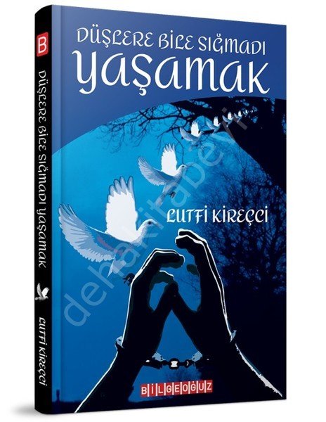 Düşlere Bile Sığmadı Yaşamak, Lütfi Kireçci