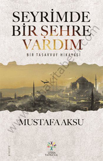 Seyrimde Bir Şehre Vardım Bir Tasavvuf Hikayesi, Mustafa Aksu