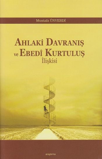 Ahlaki Davranış ve Ebedi Kurtuluş İlişkisi, Mustafa Ünverdi