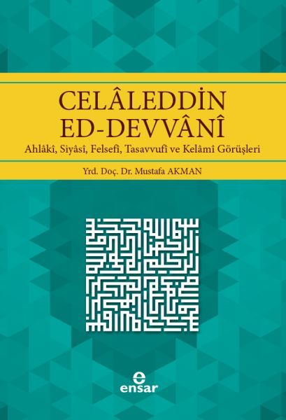Celaleddin Ed-Devvani; Ahlaki, Siyasi, Felsefi, Tasavvufi Ve Kelami Gö, Ensar Neşriyat