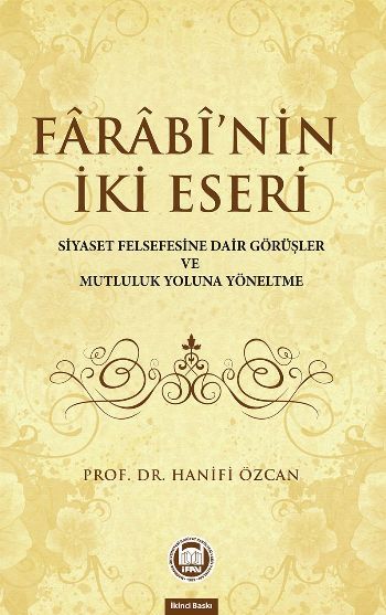 Farabinin İki Eseri; Siyaset Felsefesine Dair Görüşler ve Mutluluk Yoluna Yöneltme