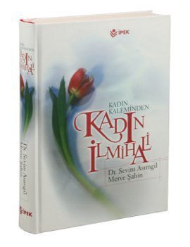 Kadın Kaleminden Kadın İlmihali (Ciltli - B. Boy) Sevim Asımgil