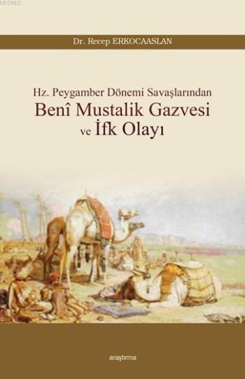 Hz.Peygamber Dönemi Savaşlarından Beni Mustalik Gazvesi Ve İfk Olayı, Araştırma Yayınları