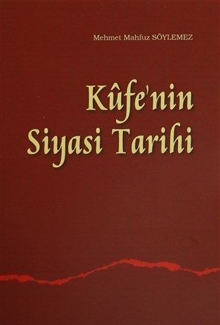Kûfenin Siyasi Tarihi, M. Mahfuz Söylemez