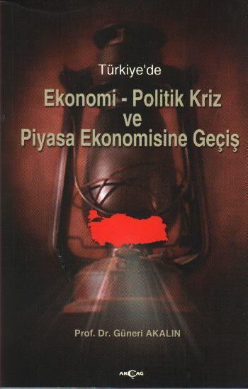 Türkiye'de Ekonomi Politik Kriz ve Piyasa Ekonomisine Giriş, Güneri Akalın