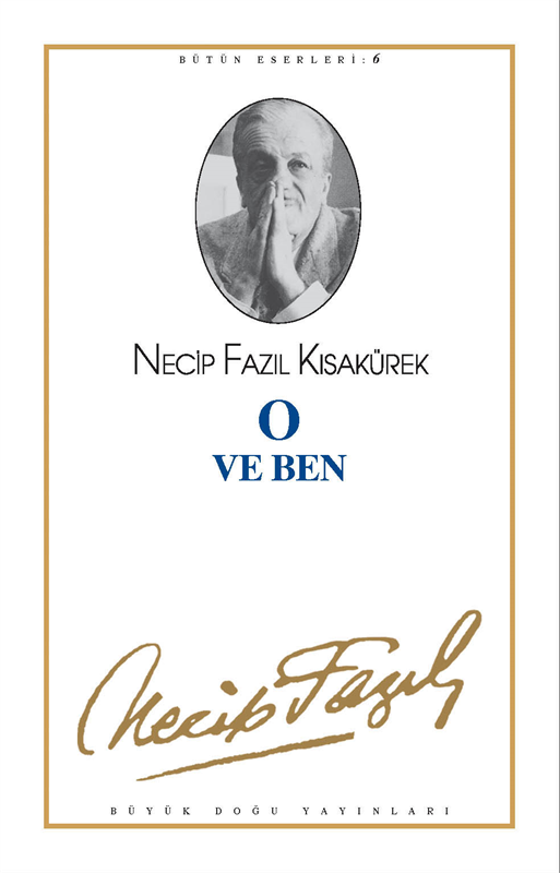 O ve Ben : 6 - Necip Fazıl Bütün Eserleri, Büyük Doğu Yayınları