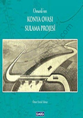 Osmanlı'nın Konya Ovası Sulama Projesi, Ömer Faruk Yılmaz