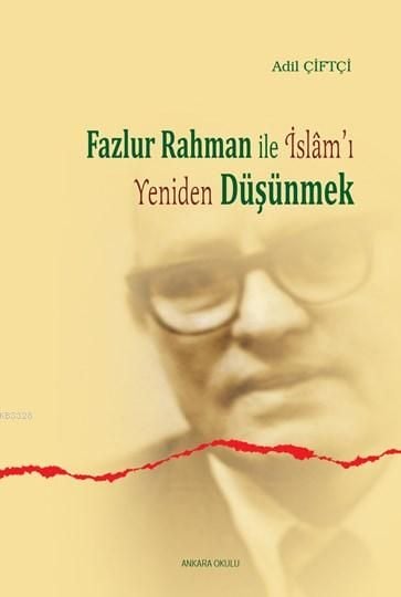 Fazlur Rahman İle İslamı Yeniden Düşünmek, Ankara Okulu Yayınları