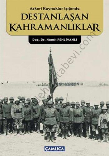 Askeri Kaynaklar Işığında Destanlaşan Kahramanlıklar, Hamit Pehlivanlı