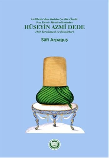 Hüseyin Azmi Dede; Hal Tercümesi ve Risâleleri