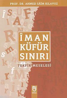 İman Küfür Sınırı, Tekfir Meselesi, Ahmed Saim Kılavuz