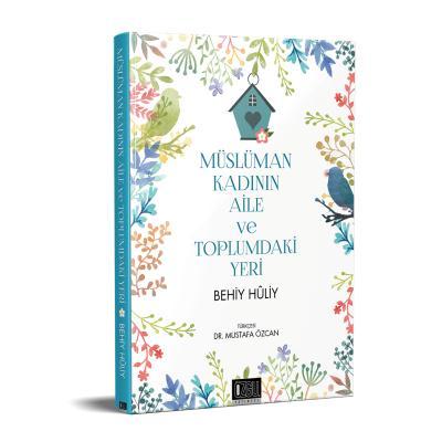 Müslüman Kadının Aile ve Toplumdaki Yeri, Behiy Huliy