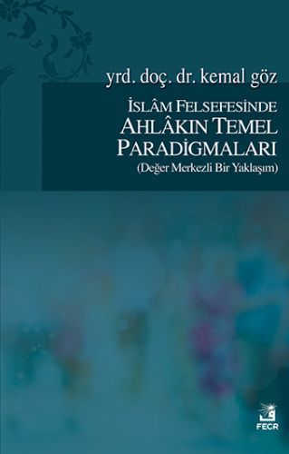 İslam Felsefesinde Ahlakın Temel Paradigmaları (Değer Merkezli Bir Yaklaşım), Kemal Göz