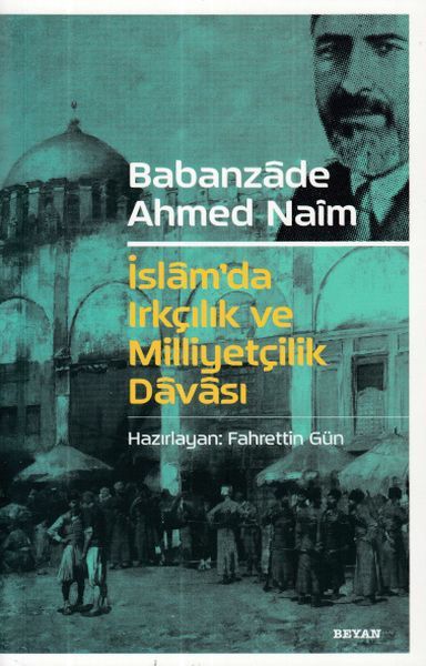 İslam'da Irkçılık ve Milliyetçilik Davası, Babanzade Ahmed Naim,Fahrettin Gün