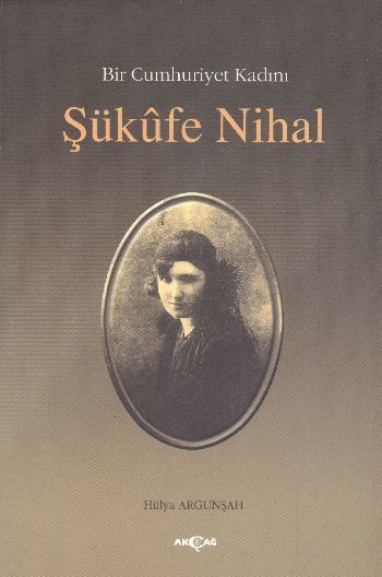 Bir Cumhuriyet Kadını Şükufe Nihal, Hülya Argunşah
