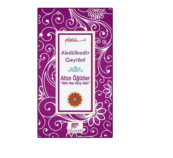 Altın Öğütler Nefs Hep Karşı Gelir, Seyyid Abdülkadir Geylani