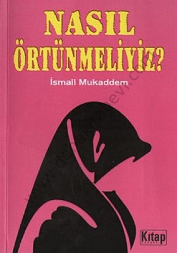 Nasıl Örtünmeliyiz?, İsmail Mukaddem