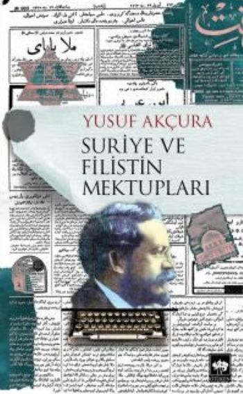 Suriye ve Filistin Mektupları, Yusuf Akçura