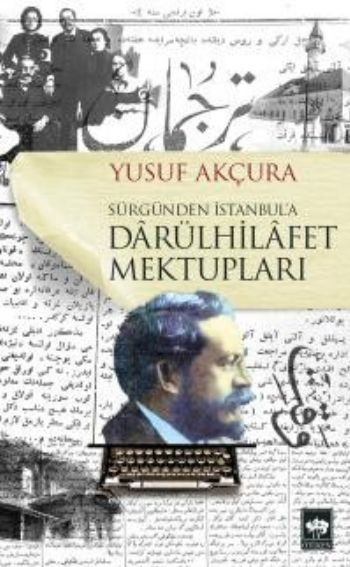 Darülhilafet Mektupları, Yusuf Akçura