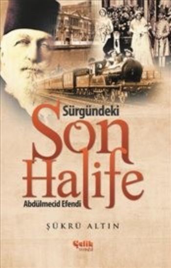 Sürgündeki Son Halife Abdülmecid Efendi, Şükrü Altın