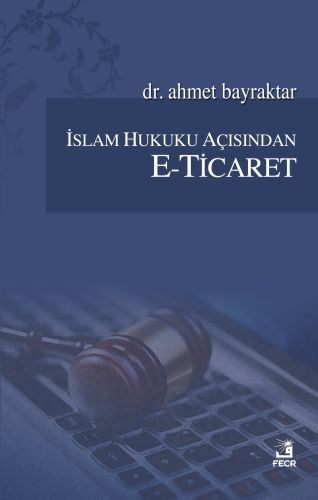 İslam Hukuku Açısından E-Ticaret, Ahmet Bayraktar