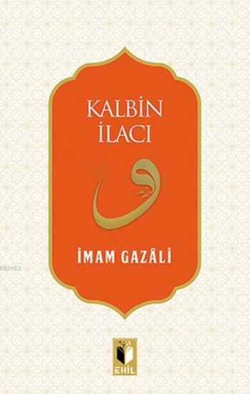 Kalbin İlacı,İmam Gazali, Ehil Yayınları