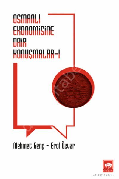 Osmanlı Ekonomisine Dair Konuşmalar I, Mehmet Genç - Erol Özvar