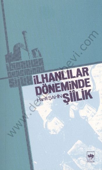 İlhanlılar Döneminde Şiilik, Hanifi Şahin