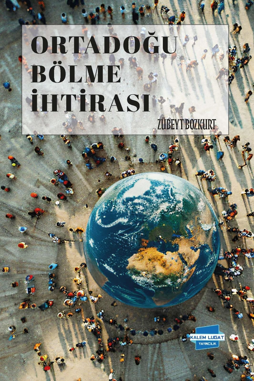 ORTADOĞUYU BÖLME İHTİRASI, Zübeyt Bozkurt