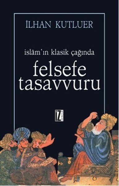 İslamın Klasik Çağında Felsefe Tasavvuru, İlhan Kutluer